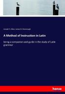 A Method of Instruction in Latin di Joseph H. Allen, James B. Greenough edito da hansebooks