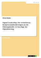 Digital Leadership. Die veränderten Kompetenzanforderungen an die Führungskräfte 4.0 im Zuge der Digitalisierung di Vivien Reinke edito da GRIN Verlag