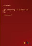 Gyges und sein Ring;  Eine Tragödie in fünf Akten di Friedrich Hebbel edito da Outlook Verlag