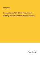 Transactions of the Thirty-First Annual Meeting of the Ohio State Medical Society di Anonymous edito da Anatiposi Verlag