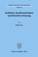 Kollektive Koalitionsfreiheit und Betriebsverfassung. di Birgit Friese edito da Duncker & Humblot GmbH