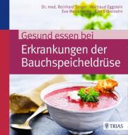 Gesund essen bei Erkrankungen der Bauchspeicheldrüse di Reinhard Singer, Waltraud Eggstein, Eva-Maria Lange, Elke Silberzahn edito da Trias