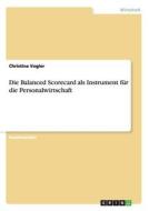 Die Balanced Scorecard als Instrument für die Personalwirtschaft di Christina Vogler edito da GRIN Publishing