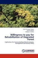 Willingness to pay for Rehabilitation of Degraded Forest di Yalfal Temesgen Tigabu, Ayalneh Bogale, Mengistu Ketema edito da LAP Lambert Academic Publishing