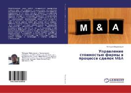 Upravlenie stoimost'ju firmy v processe sdelok M&A di Tejmuraz Vashakmadze edito da LAP Lambert Academic Publishing