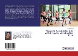 Yoga and Aerobics for Girls with Irregular Menstruation Cycle di Neetu O. Joshi edito da LAP Lambert Academic Publishing