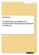 Die Bedeutung und Aufgaben des Corporate Brand Managements am Beispiel der Nike Inc. Die Bedeutung und Aufgaben des Corporate Brand Managements am Beispiel der Nike Inc.