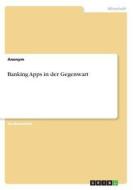Banking Apps in der Gegenwart di Anonym edito da GRIN Verlag