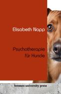 Psychotherapie für Hunde di Elisabeth Napp edito da Bremen University Press