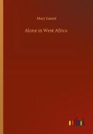Alone in West Africa di Mary Gaunt edito da Outlook Verlag