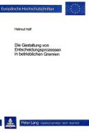 Die Gestaltung von Entscheidungsprozessen in betrieblichen Gremien di Helmut Hoff edito da Lang, Peter GmbH