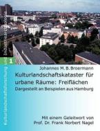 Kulturlandschaftskataster für urbane Räume: Freiflächen di Johannes M. B. Broermann edito da Books on Demand