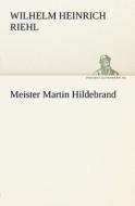 Meister Martin Hildebrand di Wilhelm Heinrich Riehl edito da TREDITION CLASSICS