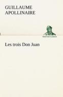 Les trois Don Juan di Guillaume Apollinaire edito da TREDITION CLASSICS