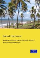 Madagaskar und die Inseln Seychellen, Aldabra, Komoren und Maskarenen di Robert Hartmann edito da Verlag der Wissenschaften