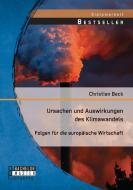 Ursachen und Auswirkungen des Klimawandels: Folgen für die europäische Wirtschaft di Christian Beck edito da Bachelor + Master Publishing