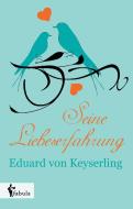 Seine Liebeserfahrung di Eduard von Keyserling edito da fabula Verlag Hamburg