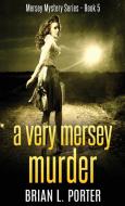 A Very Mersey Murder di Brian L. Porter edito da Next Chapter