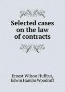 Selected Cases On The Law Of Contracts di Ernest W Huffcut, Edwin Hamlin Woodruff edito da Book On Demand Ltd.