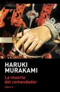 La Muerte del Comendador (Libro 2) / Killing Commendatore (Book 2) di Haruki Murakami edito da Planeta Publishing Corp