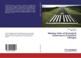 Missing Links of Ecological Governance in Eastern Ethiopia di Getachew Mulualem, Nibret Alene edito da LAP Lambert Academic Publishing