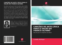 CANÇÕES DE ARTE LÍRICA PARA O SALÃO DO FRANCO ALFANO di Luvada Harrison edito da Edições Nosso Conhecimento