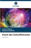 Kunst des Zukunftstraums di Faouzi Metina, Meryem Khellouf edito da Verlag Unser Wissen
