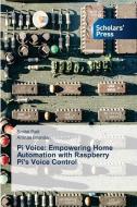 Pi Voice: Empowering Home Automation with Raspberry Pi's Voice Control di Smital Patil, Amruta Bhandari edito da Scholars' Press