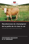 Mycotoxicose du champignon de la paille de riz chez le rat di Shivanand Magadum, N. B. Shridhar edito da Editions Notre Savoir