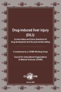 Drug-Induced Liver Injury (DILI): Current Status and Future Directions for Drug Development and the Post-Market Setting. di Cioms DILI Working Group edito da WORLD HEALTH ORGN