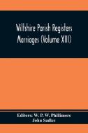 Wiltshire Parish Registers Marriages (Volume Xiii) di John Sadler edito da Alpha Editions