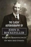 The Classic Autobiography of John D. Rockefeller Random Reminiscences of Men and Events di John D. Rockefeller edito da Sanage Publishing House