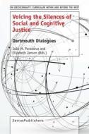 Voicing the Silences of Social and Cognitive Justice: Dartmouth Dialogues edito da SENSE PUBL