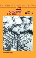 Cruzar La Calle di Alma Maritano edito da Ediciones Colihue SRL
