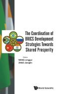 The Coordination of BRICS Development Strategies Towards Shared Prosperity edito da WSPC