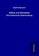 Kelten und Germanen di Adolf Holtzmann edito da TP Verone Publishing