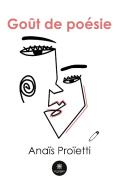 Goût de poésie di Anaïs Proïettis edito da Le Lys Bleu