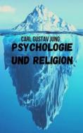 Psychologie Und Religion di Jung Carl Gustav Jung edito da Independently Published