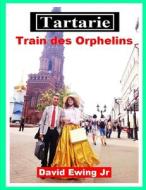 Tartarie - Train Des Orphelins di Ewing Jr David Ewing Jr edito da Independently Published