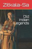 Old Indian Legends di Zitkala-Sa edito da Independently Published