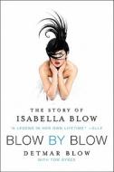 Blow by Blow: The Story of Isabella Blow di Detmar Blow, Tom Sykes edito da It Books