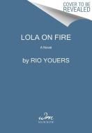 Lola on Fire di Rio Youers edito da WILLIAM MORROW