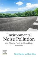 Environmental Noise Pollution: Noise Mapping, Public Health, and Policy di Enda Murphy, Eoin King edito da ELSEVIER