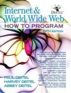 Internet and World Wide Web How to Program di Paul J. Deitel, (Harvey &. Paul) Deitel &. Associates, Abbey Deitel edito da Prentice Hall
