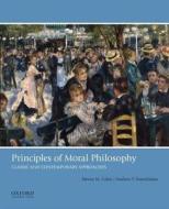 Principles of Moral Philosophy: Classic and Contemporary Approaches di Steven M. Cahn, Andrew T. Forcehimes edito da OXFORD UNIV PR