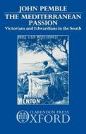 The Mediterranean Passion: Victorians and Edwardians in the South di Pemble, John Pemble edito da Oxford University Press, USA