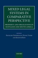 Mixed Legal Systems in Comparative Perspective: Property and Obligations in Scotland and South Africa di Reinhard Zimmermann edito da OXFORD UNIV PR