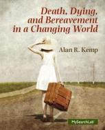Death, Dying and Bereavement in a Changing World with Access Code di Alan R. Kemp edito da Pearson