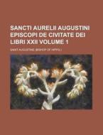 Sancti Aurelii Augustini Episcopi De Civitate Dei Libri Xxii. (volume 1) di Saint Augustine edito da General Books Llc