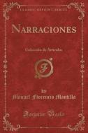 Narraciones: Coleccion de Articulos (Classic Reprint) di Manuel Florencio Mantilla edito da Forgotten Books